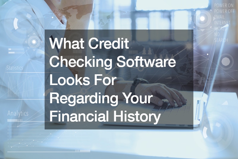 What Credit Checking Software Looks For Regarding Your Financial History