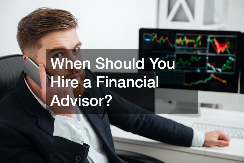 When Should You Hire a Financial Advisor?